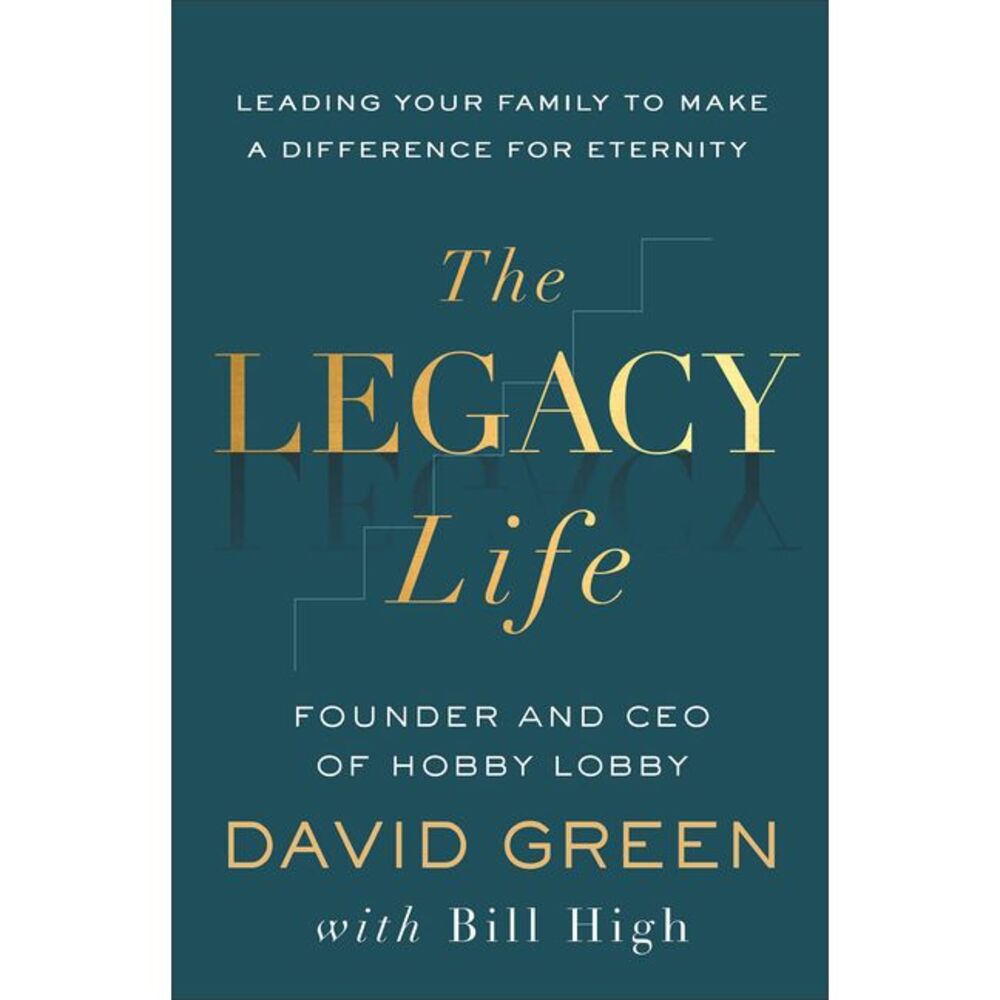 The Legacy Life: Leading Your Family to Make a Difference for Eternity -- David